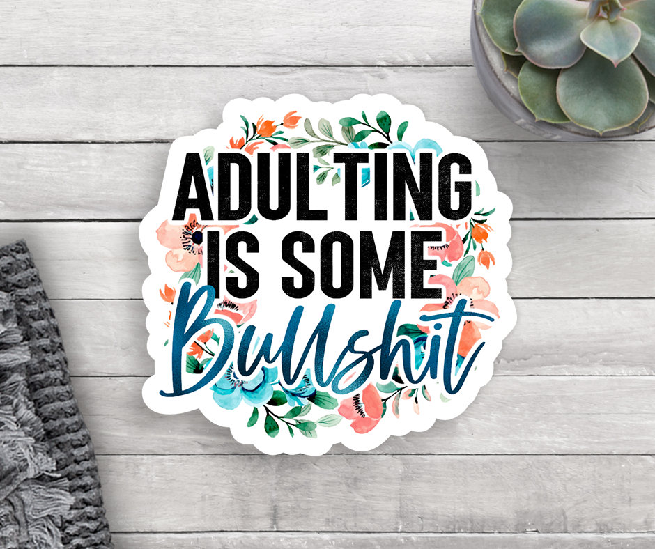 Adulting Is Some Bulls*** Vinyl Sticker