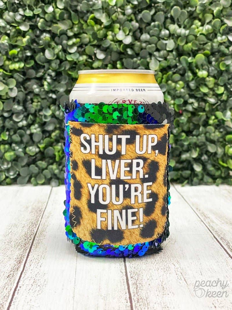 Shut up, Liver. You're Fine Sequin Shifting Can Cooler: Turquoise / One Size