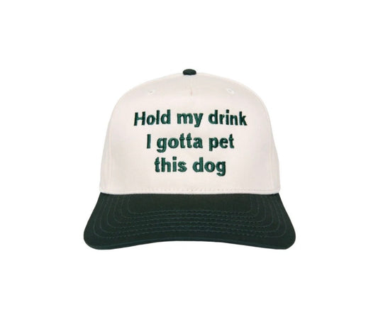 Hold my Drink I Gotta Pet This Dog Hat