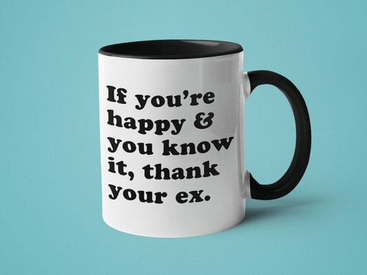 If You're Happy and You Know it Thank Your Ex Mug 15 oz