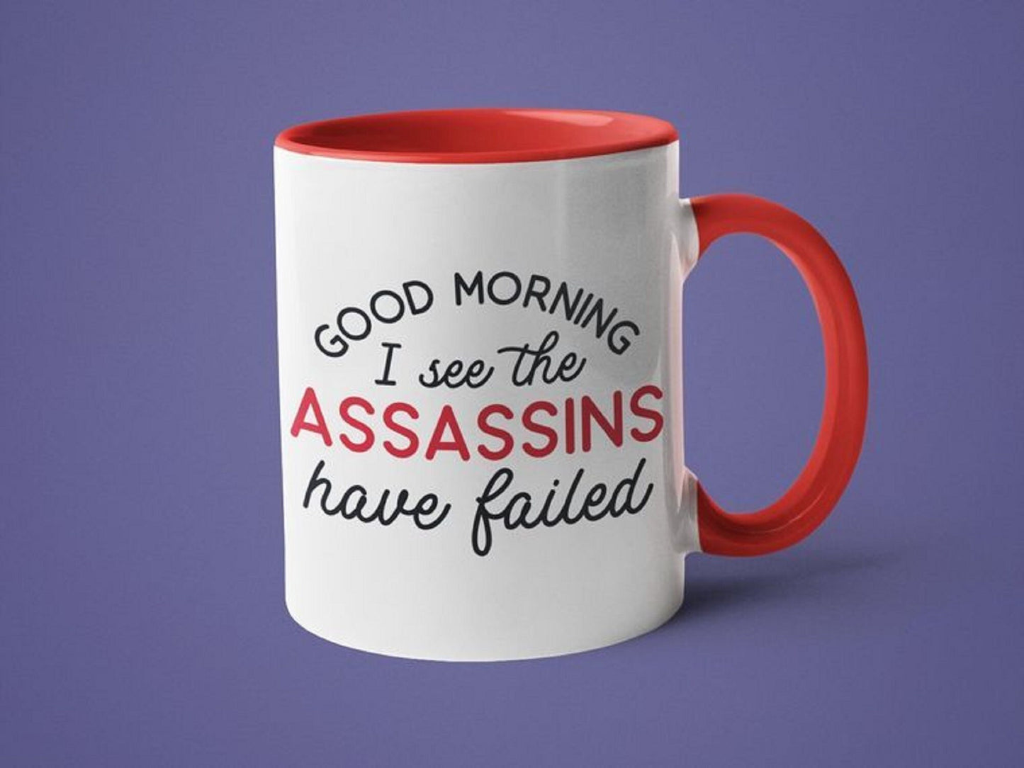 Good Morning I See the Assassins have Failed Mug 15 oz